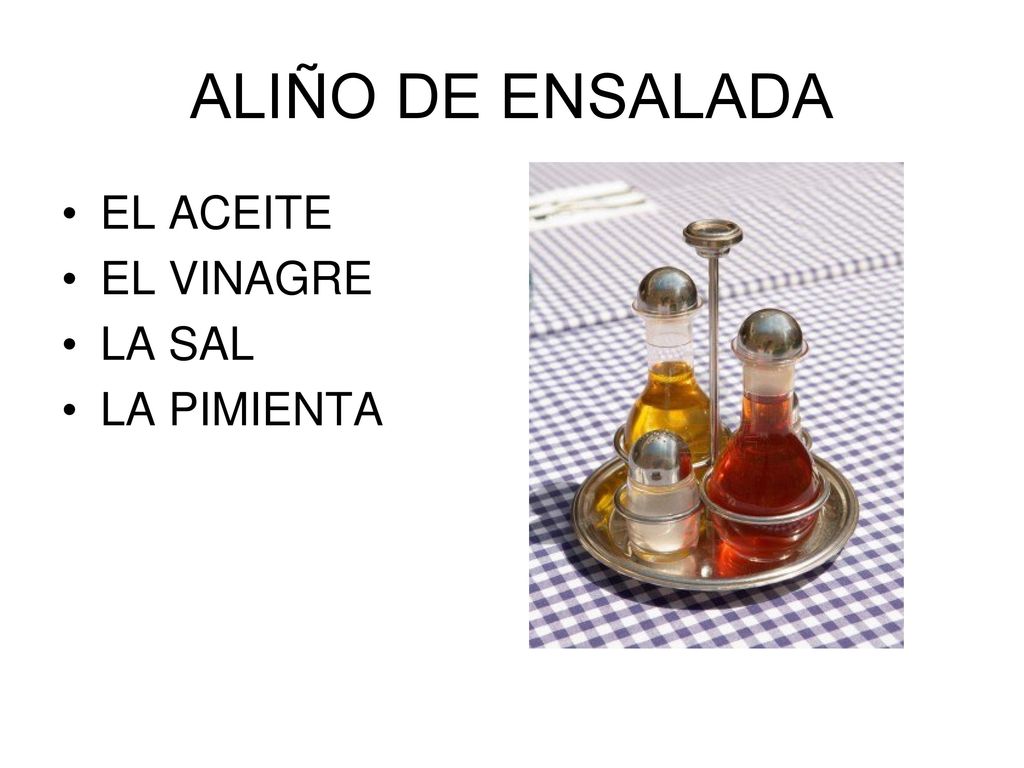 ALIÑO DE ENSALADA EL ACEITE EL VINAGRE LA SAL LA PIMIENTA