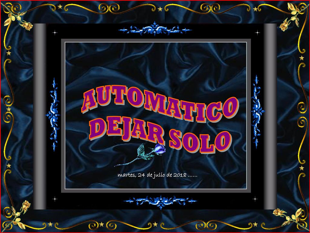 AUTOMATICO DEJAR SOLO martes, 24 de julio de 2018 ……