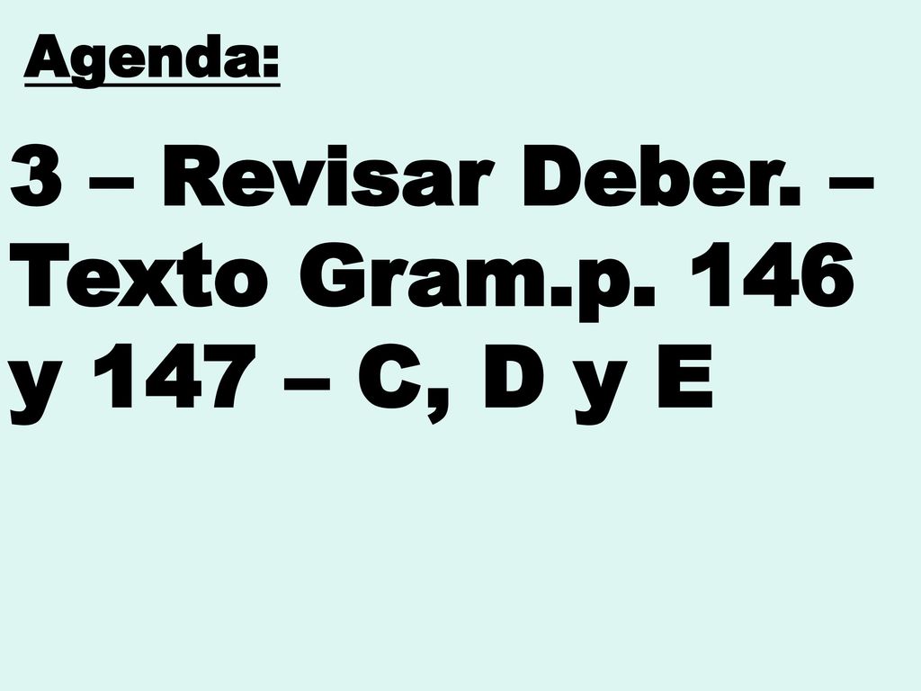3 – Revisar Deber. – Texto Gram.p. 146 y 147 – C, D y E