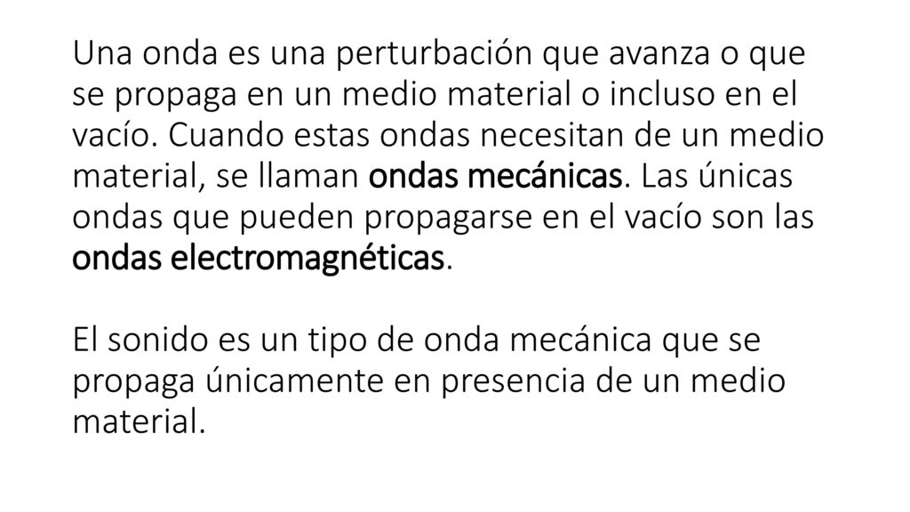 Una onda es una perturbación que avanza o que se propaga en un medio material o incluso en el vacío.