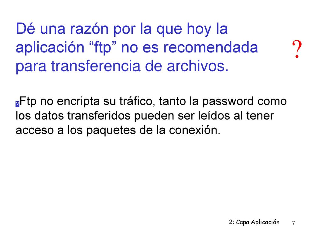 Dé una razón por la que hoy la aplicación ftp no es recomendada para transferencia de archivos.