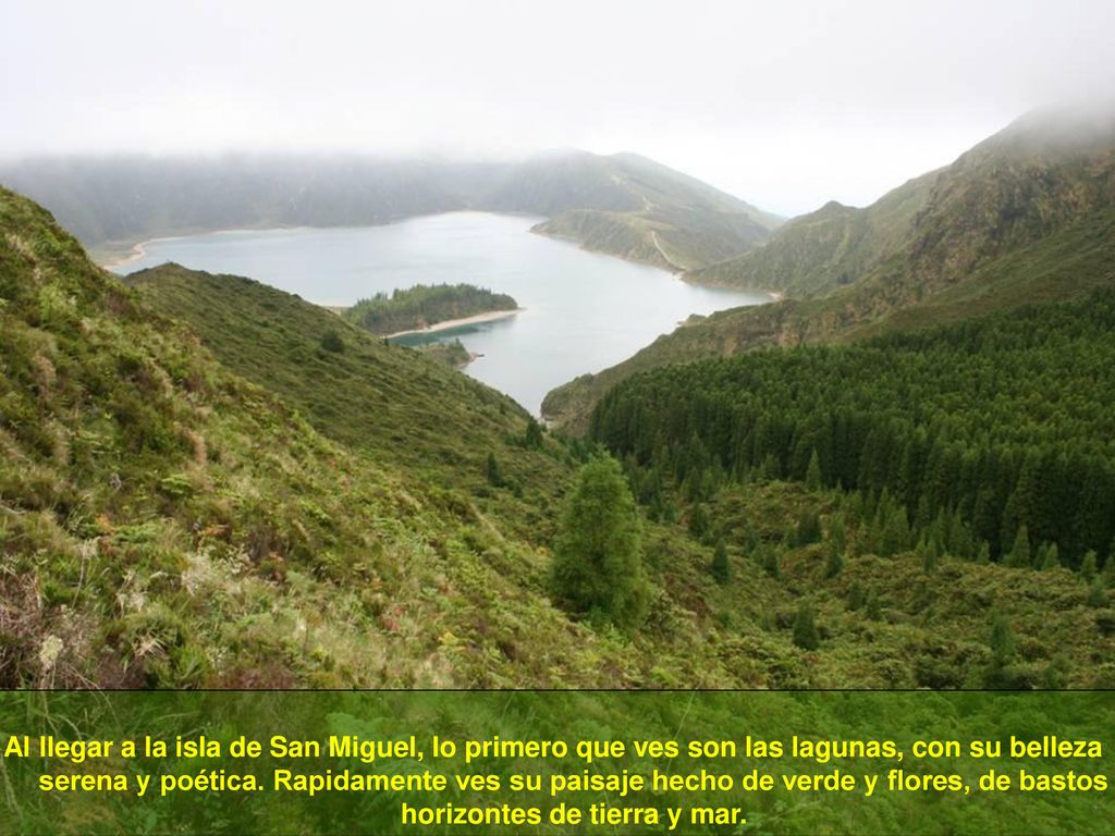 Al llegar a la isla de San Miguel, lo primero que ves son las lagunas, con su belleza serena y poética.