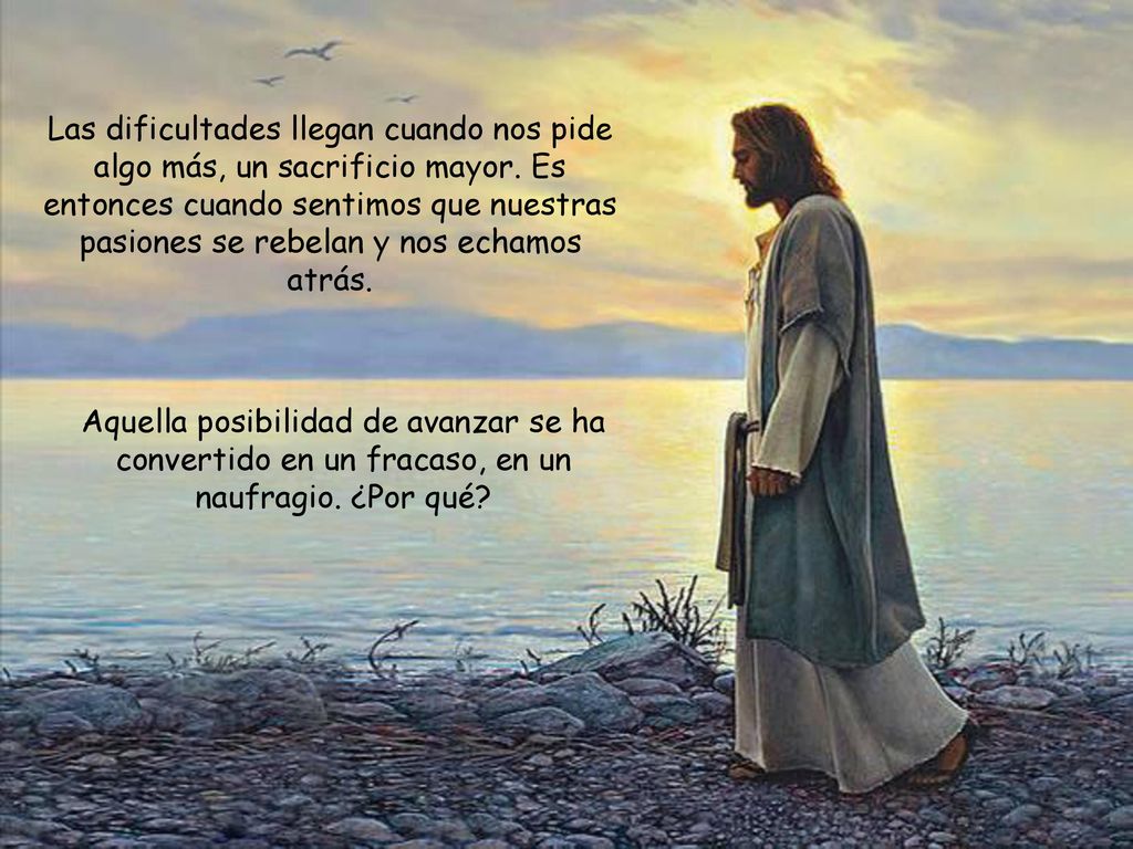 Las dificultades llegan cuando nos pide algo más, un sacrificio mayor
