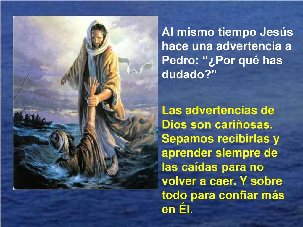 Al mismo tiempo Jesús hace una advertencia a Pedro: ¿Por qué has dudado