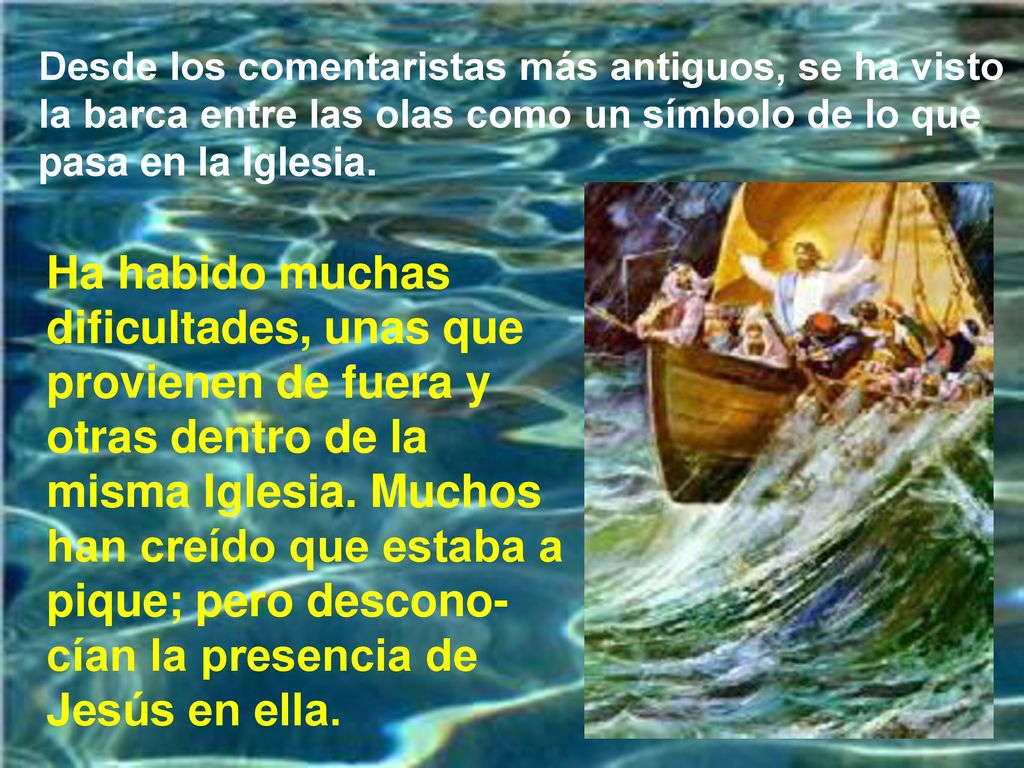 Desde los comentaristas más antiguos, se ha visto la barca entre las olas como un símbolo de lo que pasa en la Iglesia.