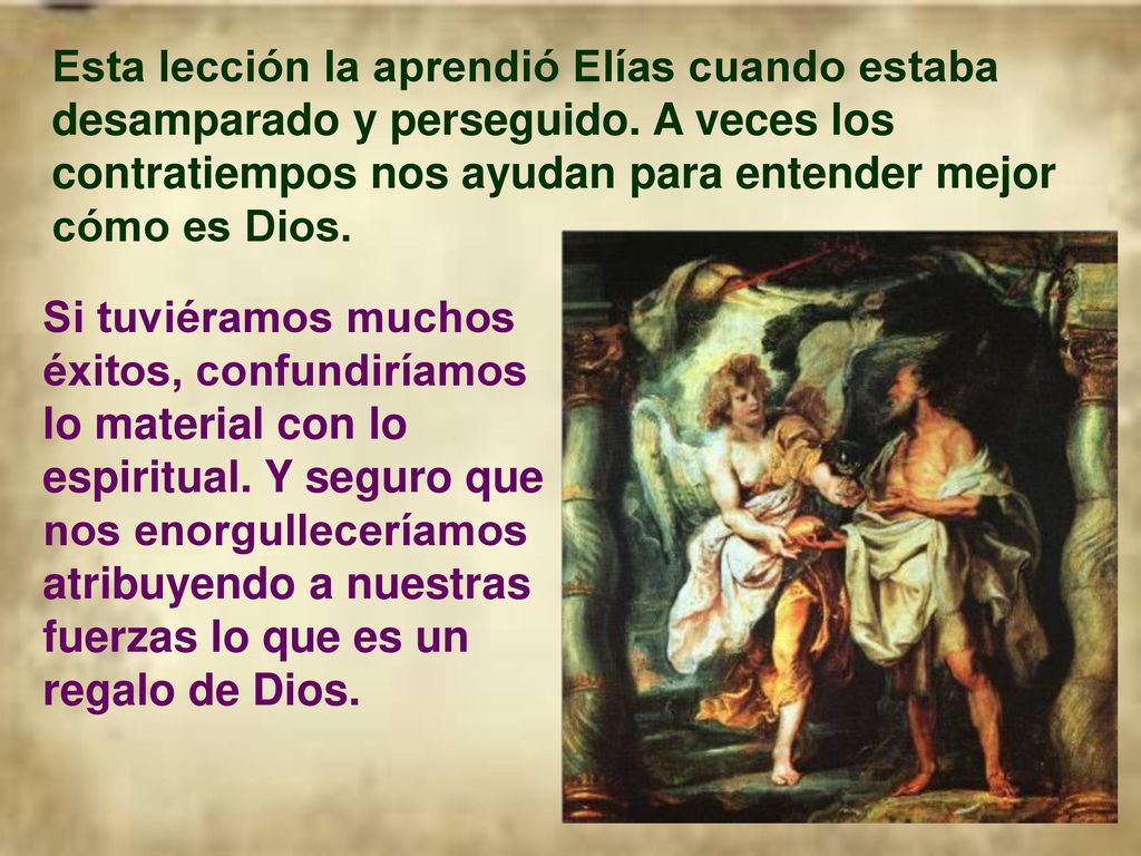Esta lección la aprendió Elías cuando estaba desamparado y perseguido