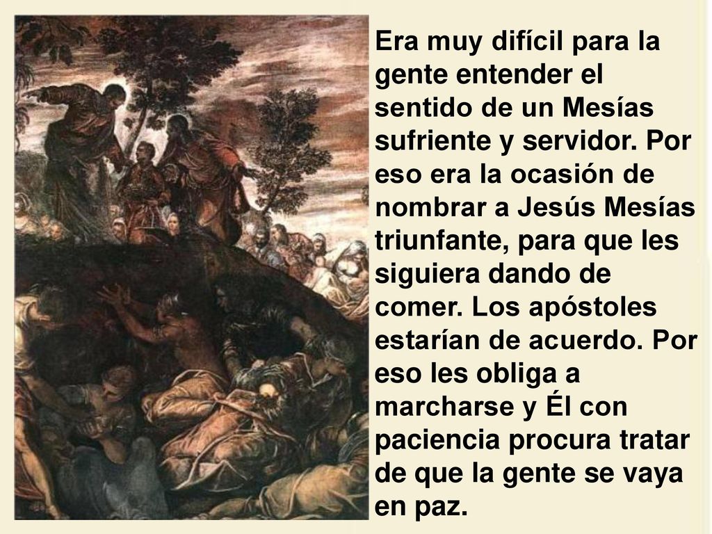 Era muy difícil para la gente entender el sentido de un Mesías sufriente y servidor.