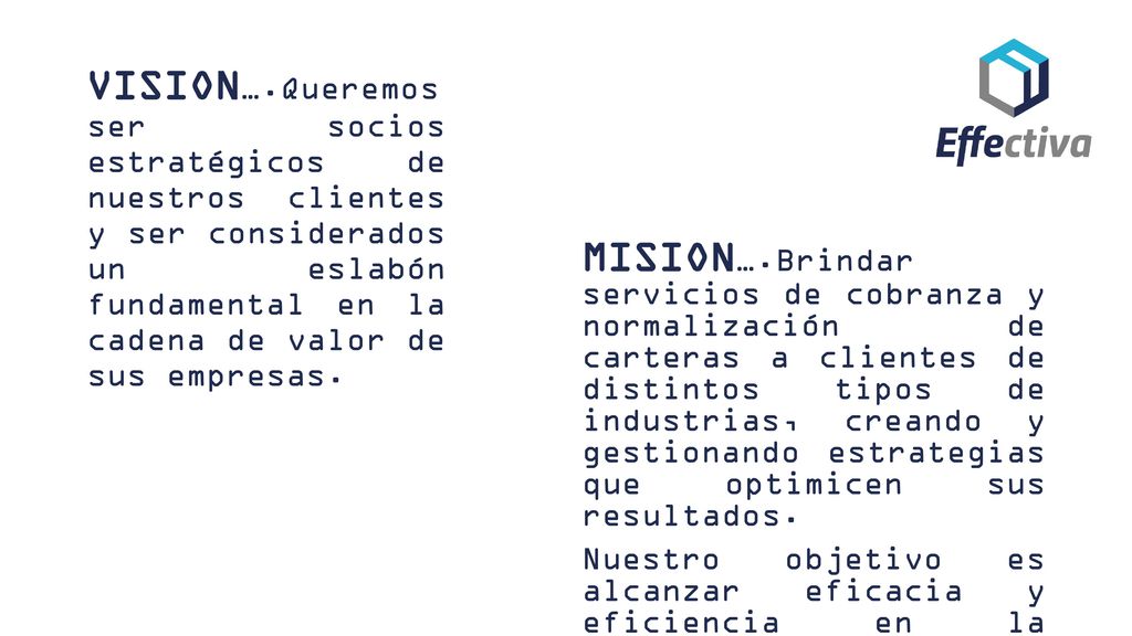 VISION….Queremos ser socios estratégicos de nuestros clientes y ser considerados un eslabón fundamental en la cadena de valor de sus empresas.