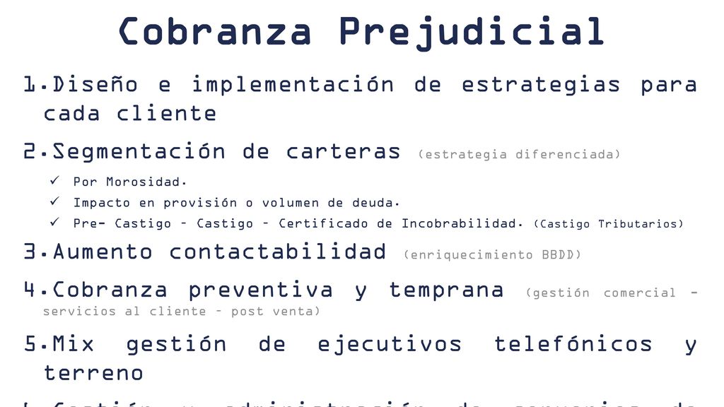 Cobranza Prejudicial Diseño e implementación de estrategias para cada cliente. Segmentación de carteras (estrategia diferenciada)
