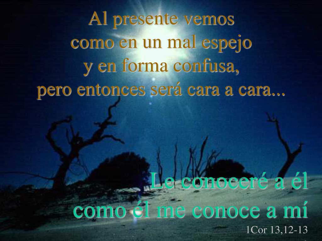 Le conoceré a él como él me conoce a mí 1Cor 13,12-13
