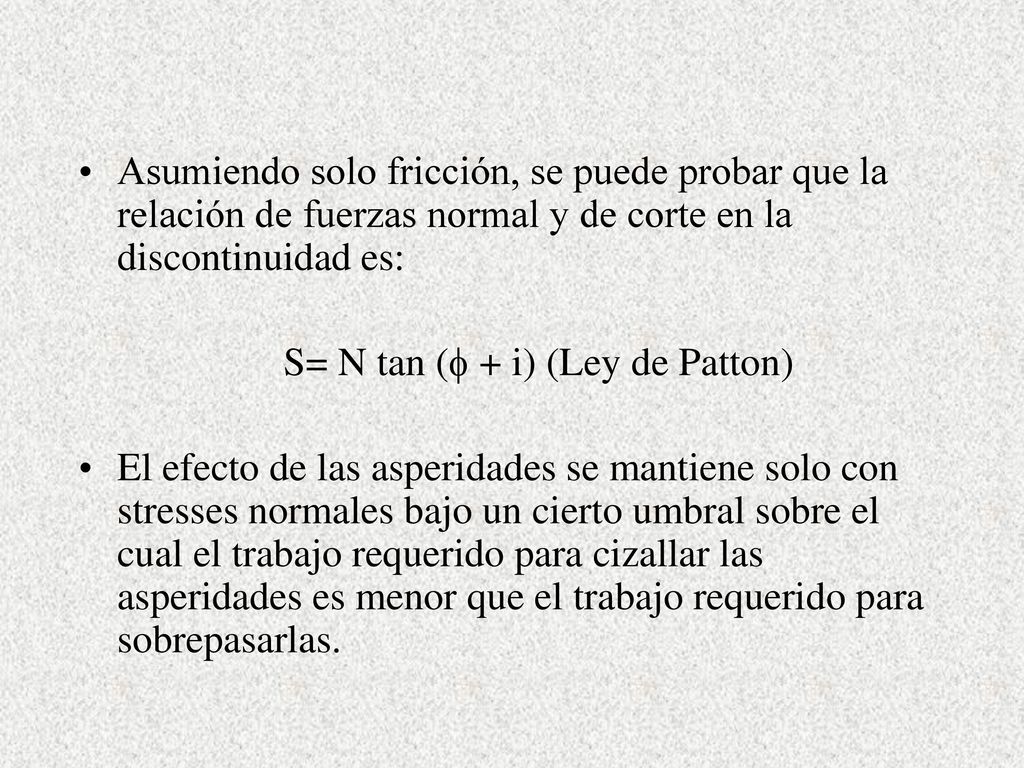 Asumiendo solo fricción, se puede probar que la relación de fuerzas normal y de corte en la discontinuidad es: