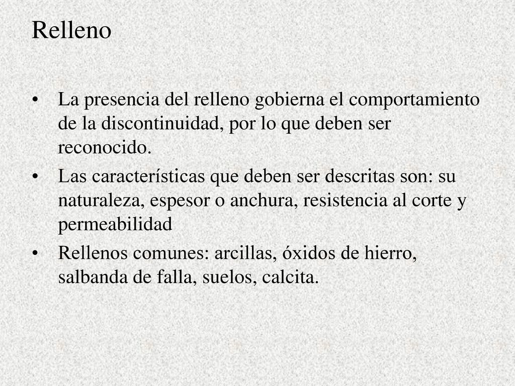 Relleno La presencia del relleno gobierna el comportamiento de la discontinuidad, por lo que deben ser reconocido.