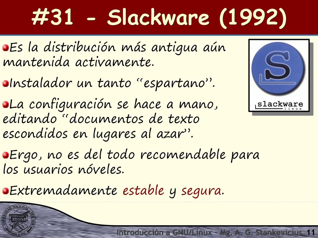 #31 - Slackware (1992) Es la distribución más antigua aún mantenida activamente. Instalador un tanto espartano .