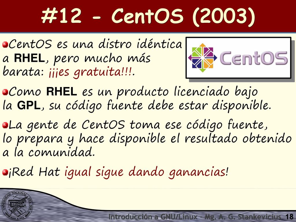 #12 - CentOS (2003) CentOS es una distro idéntica a RHEL, pero mucho más barata: ¡¡¡es gratuita!!!.