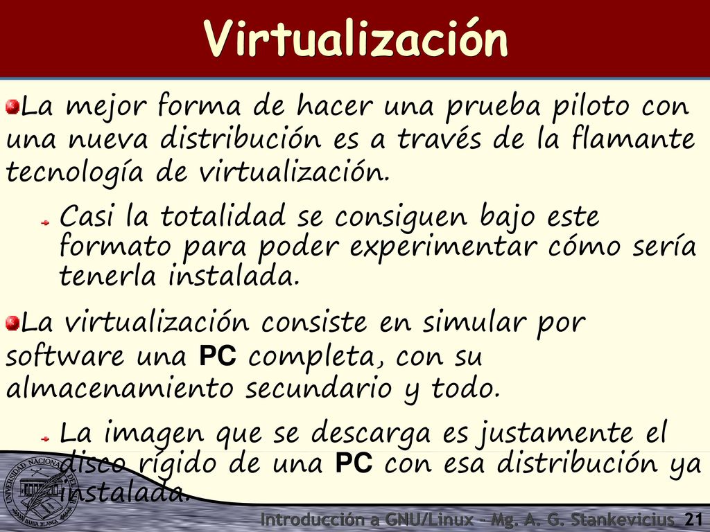 Virtualización La mejor forma de hacer una prueba piloto con una nueva distribución es a través de la flamante tecnología de virtualización.