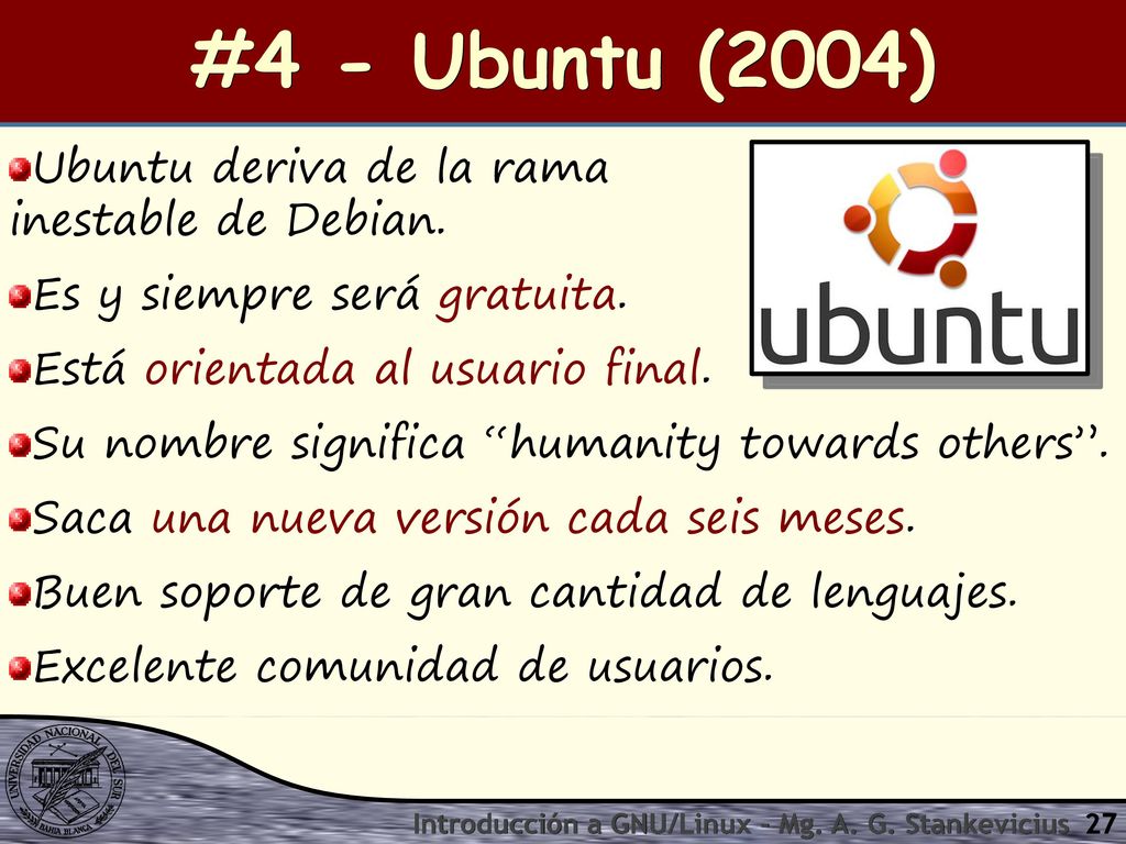 #4 - Ubuntu (2004) Ubuntu deriva de la rama inestable de Debian.