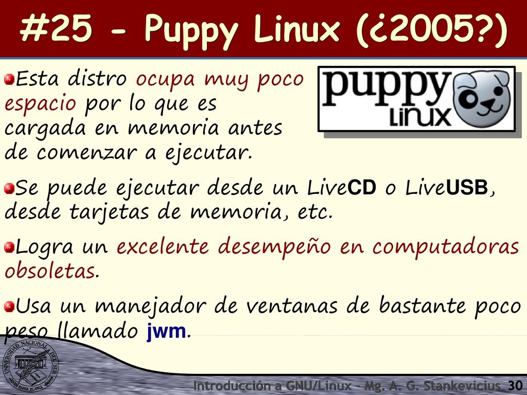 #25 - Puppy Linux (¿2005 ) Esta distro ocupa muy poco espacio por lo que es cargada en memoria antes de comenzar a ejecutar.