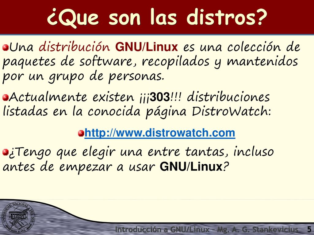 ¿Que son las distros Una distribución GNU/Linux es una colección de paquetes de software, recopilados y mantenidos por un grupo de personas.