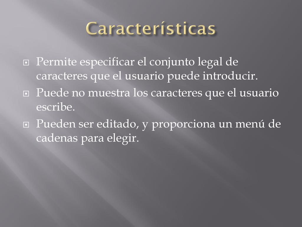 Características Permite especificar el conjunto legal de caracteres que el usuario puede introducir.