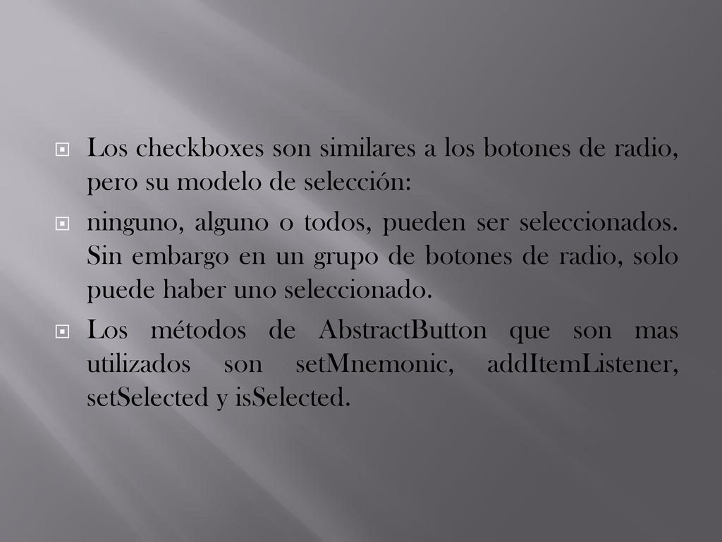 Los checkboxes son similares a los botones de radio, pero su modelo de selección: