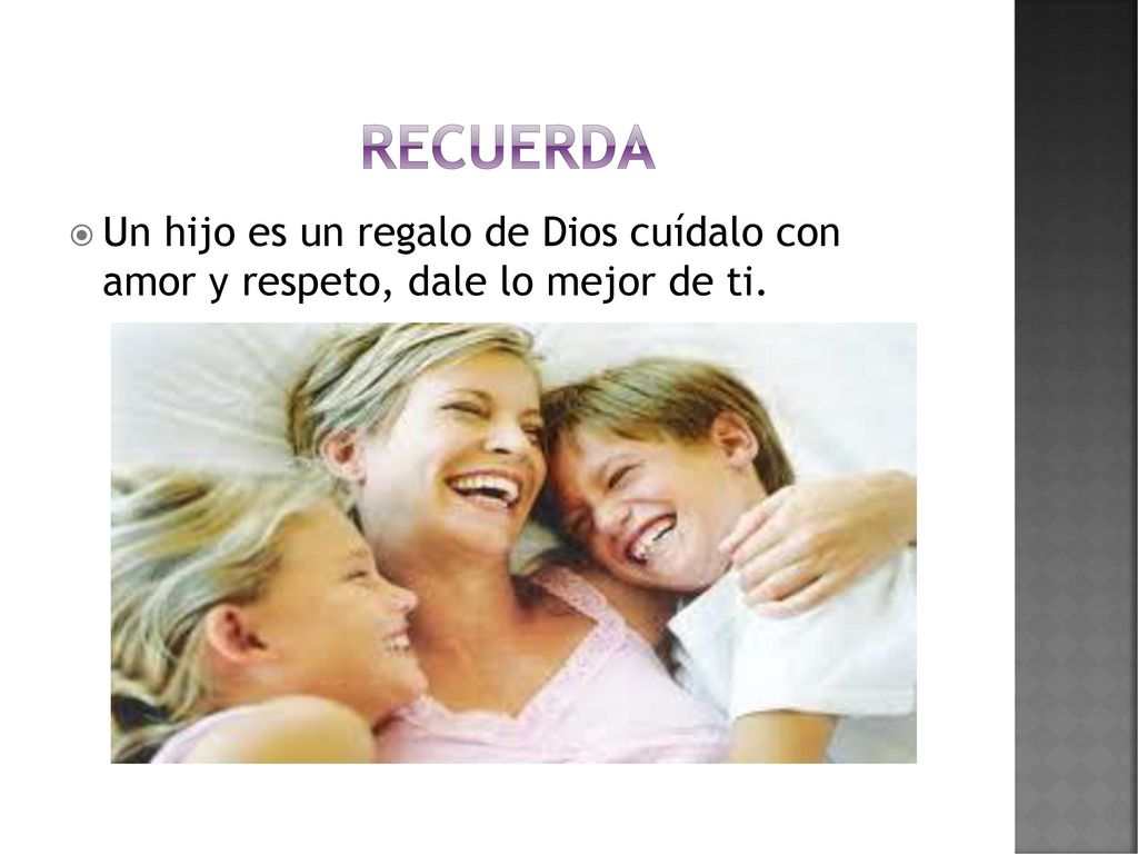 Recuerda Un hijo es un regalo de Dios cuídalo con amor y respeto, dale lo mejor de ti.