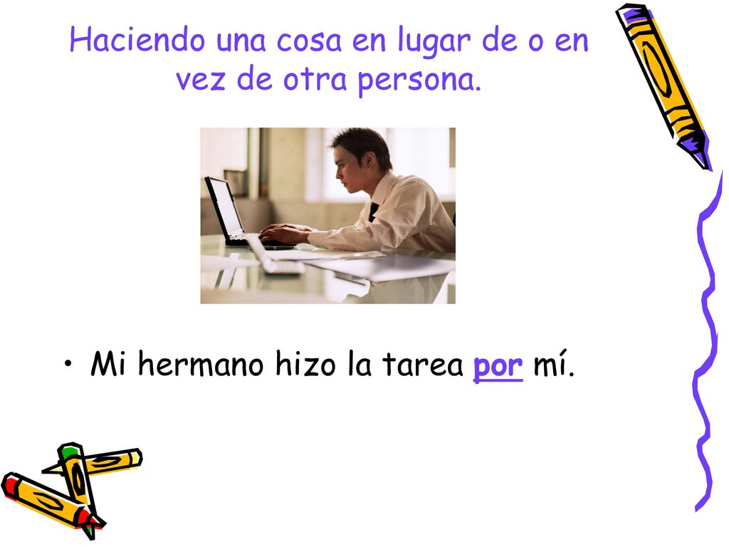 Haciendo una cosa en lugar de o en vez de otra persona.