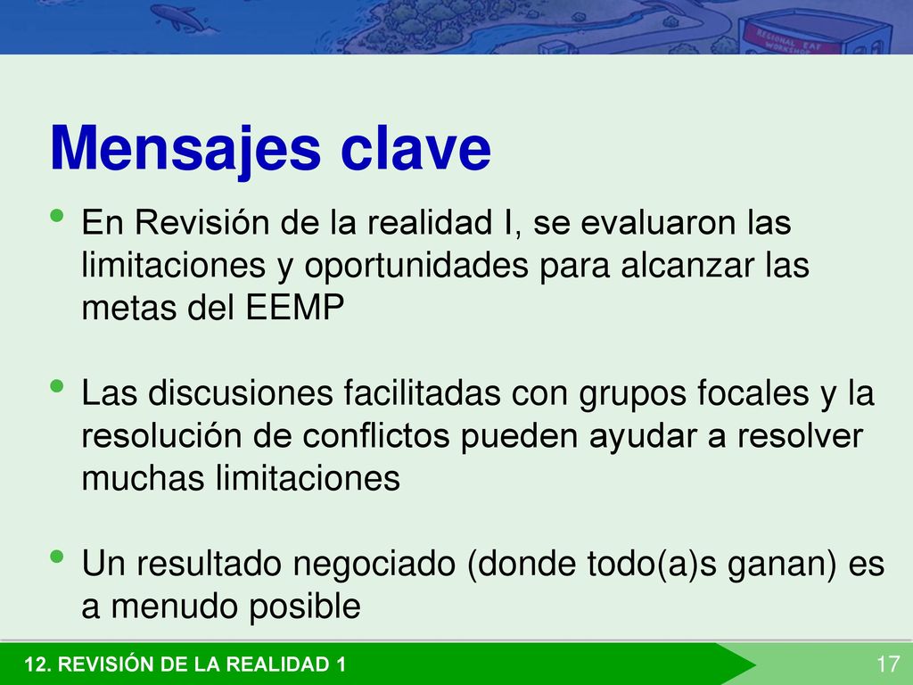 Mensajes clave En Revisión de la realidad I, se evaluaron las limitaciones y oportunidades para alcanzar las metas del EEMP.