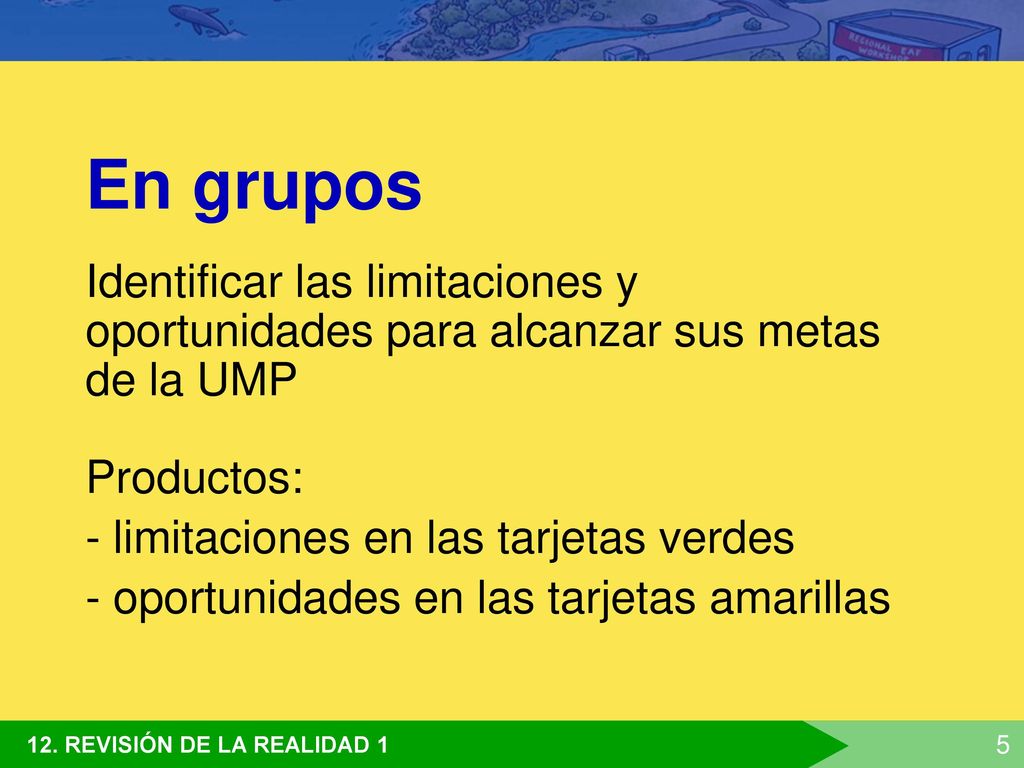 En grupos Identificar las limitaciones y oportunidades para alcanzar sus metas de la UMP. Productos: