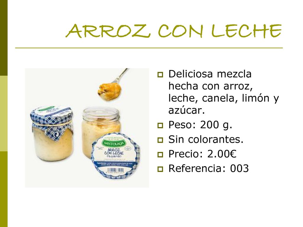ARROZ CON LECHE Deliciosa mezcla hecha con arroz, leche, canela, limón y azúcar. Peso: 200 g. Sin colorantes.