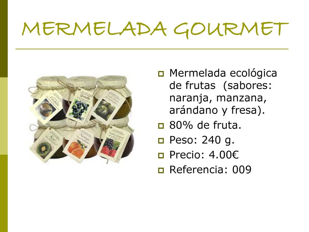 MERMELADA GOURMET Mermelada ecológica de frutas (sabores: naranja, manzana, arándano y fresa). 80% de fruta.