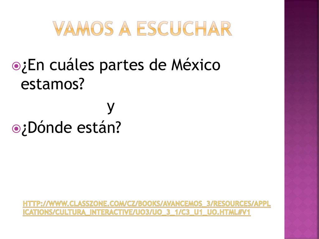 Vamos a escuchar ¿En cuáles partes de México estamos y ¿Dónde están