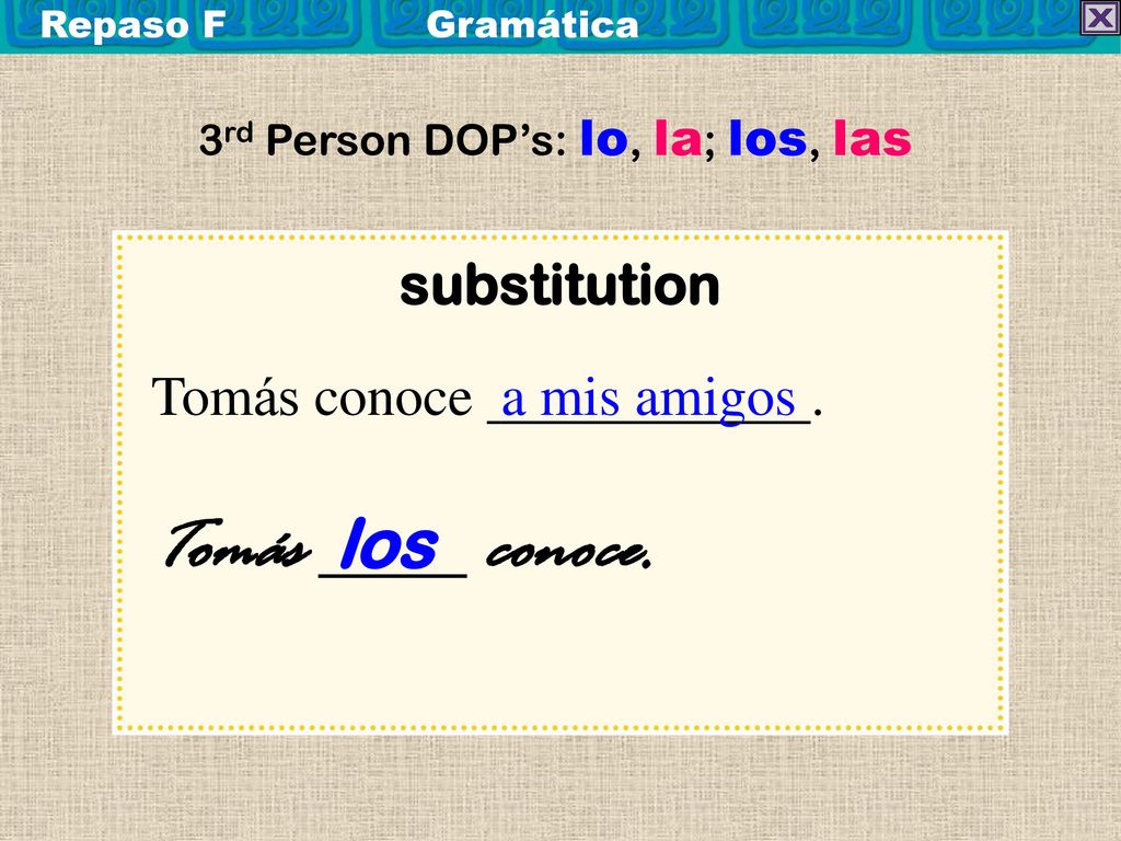 Tomás los conoce. substitution Tomás conoce a mis amigos .