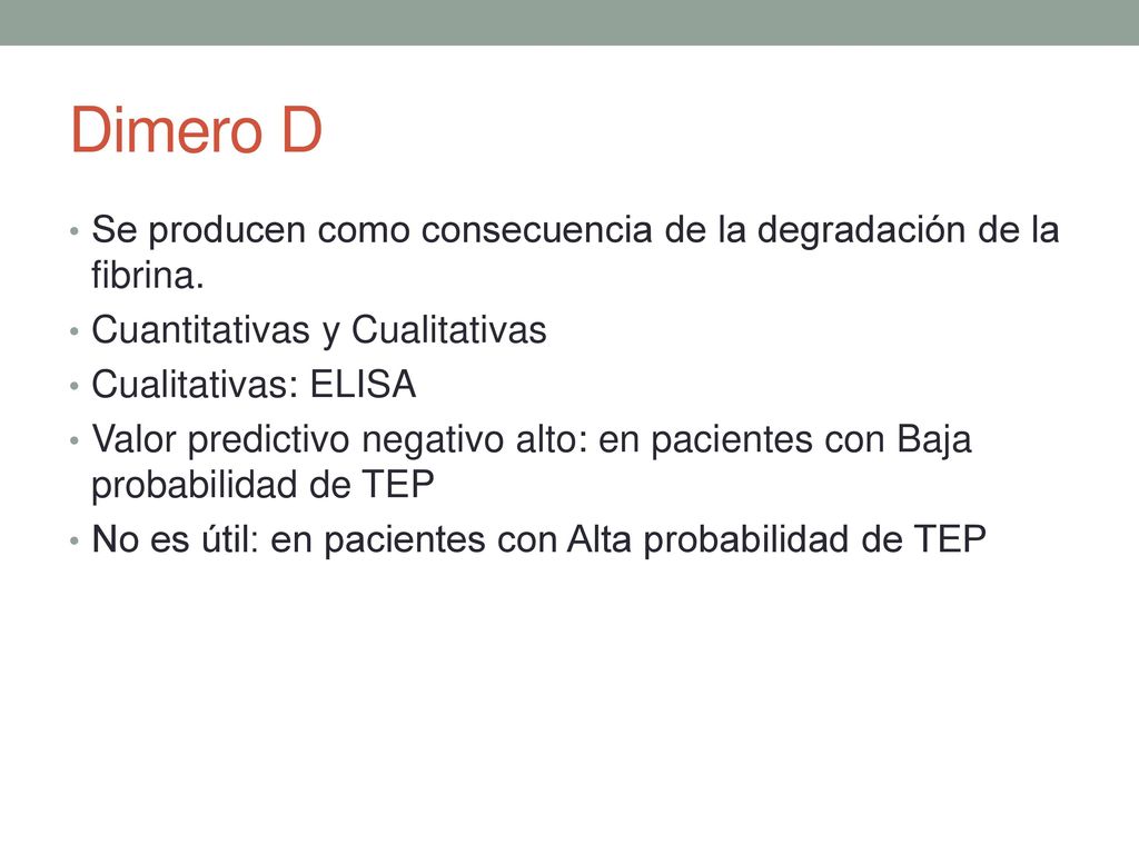 Dimero D Se producen como consecuencia de la degradación de la fibrina. Cuantitativas y Cualitativas.