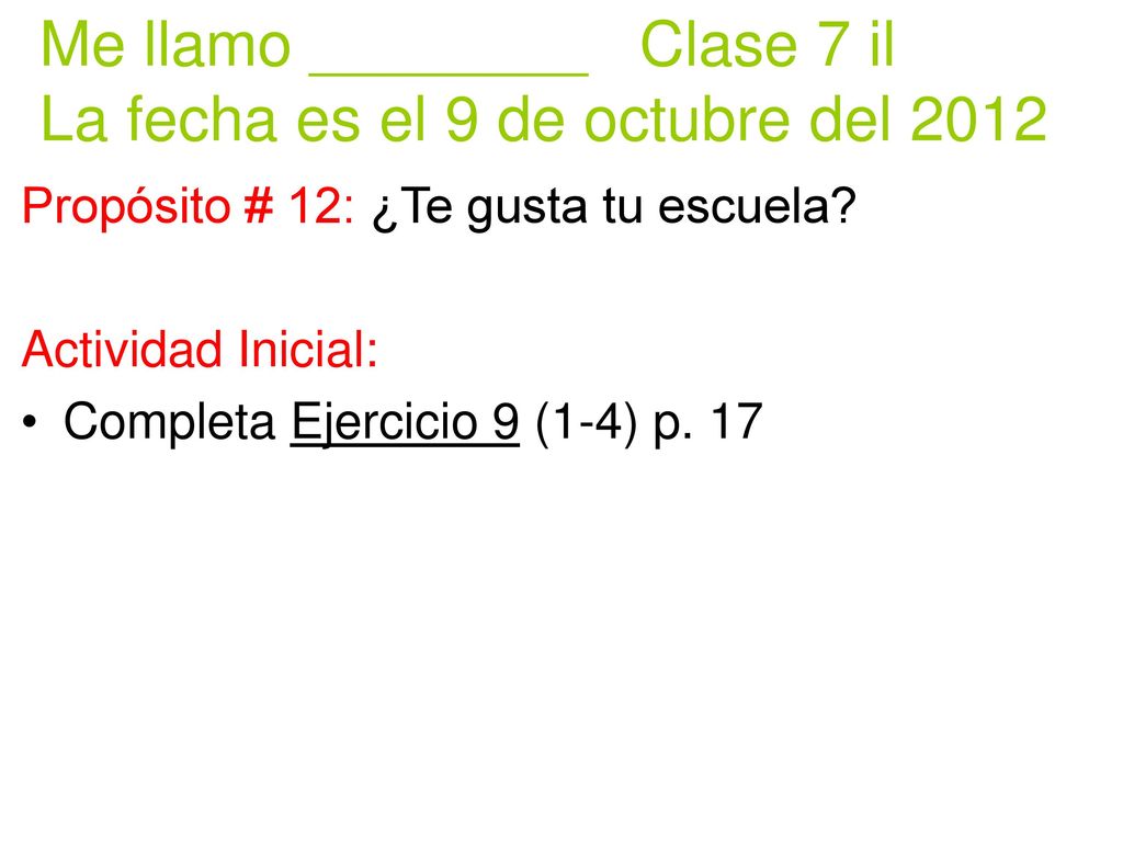 Me llamo ________ Clase 7 il La fecha es el 9 de octubre del 2012