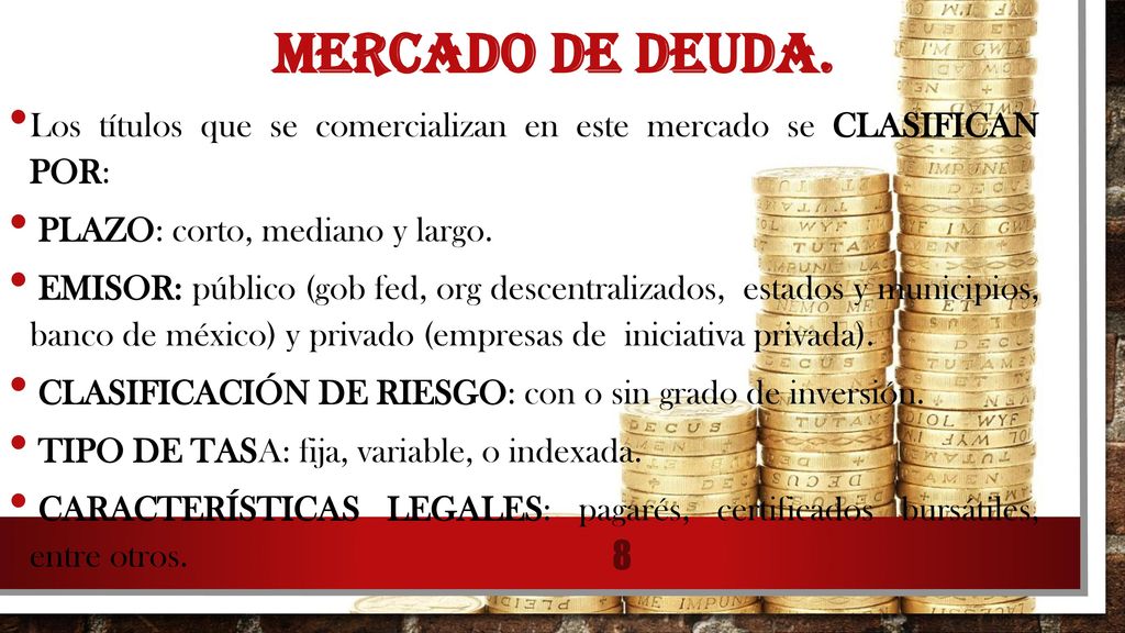MERCADO DE DEUDA. Los títulos que se comercializan en este mercado se CLASIFICAN POR: PLAZO: corto, mediano y largo.