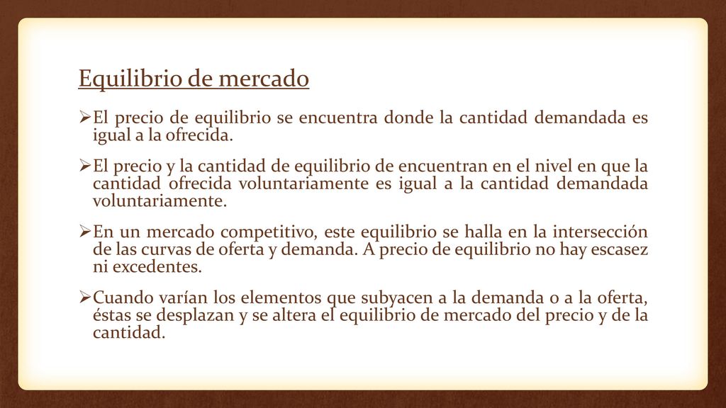 Equilibrio de mercado El precio de equilibrio se encuentra donde la cantidad demandada es igual a la ofrecida.