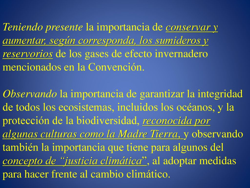 Teniendo presente la importancia de conservar y aumentar, según corresponda, los sumideros y reservorios de los gases de efecto invernadero mencionados en la Convención.