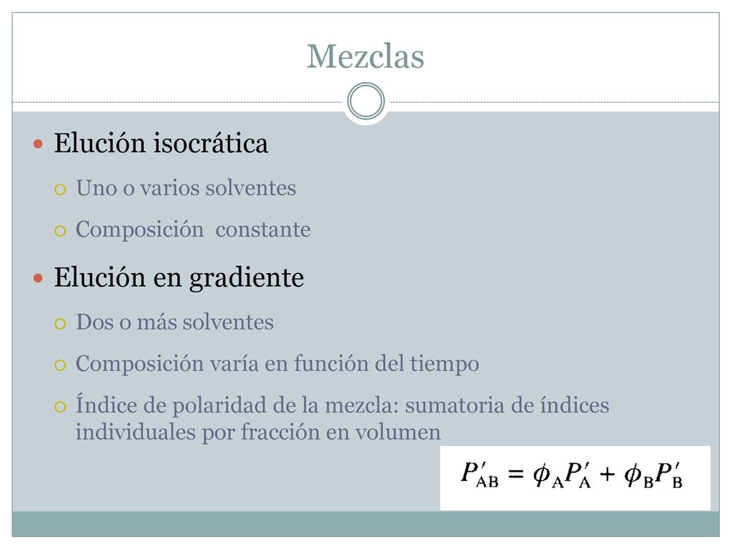 Mezclas Elución isocrática Elución en gradiente Uno o varios solventes