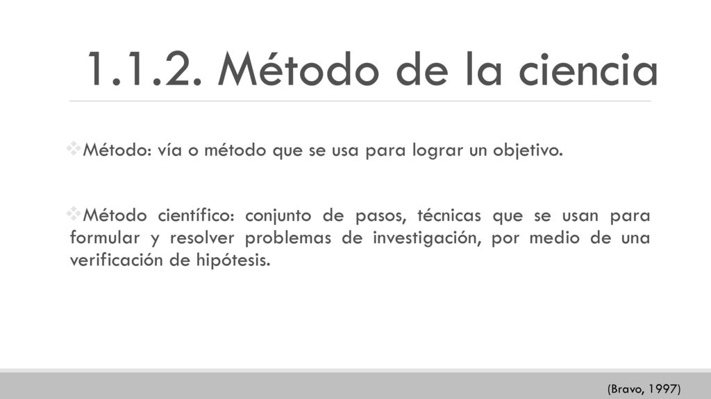 Método de la ciencia Método: vía o método que se usa para lograr un objetivo.