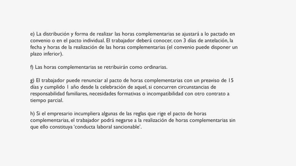 e) La distribución y forma de realizar las horas complementarias se ajustará a lo pactado en convenio o en el pacto individual.
