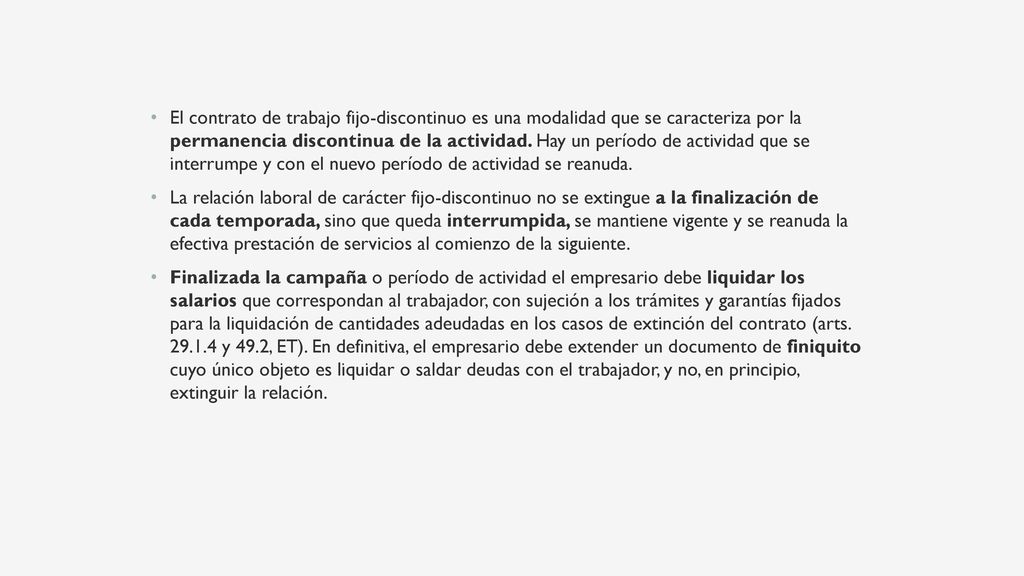 El contrato de trabajo fijo-discontinuo es una modalidad que se caracteriza por la permanencia discontinua de la actividad. Hay un período de actividad que se interrumpe y con el nuevo período de actividad se reanuda.