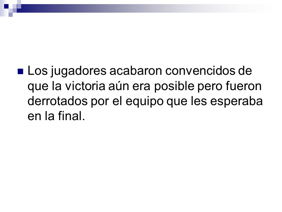 Los jugadores acabaron convencidos de que la victoria aún era posible pero fueron derrotados por el equipo que les esperaba en la final.
