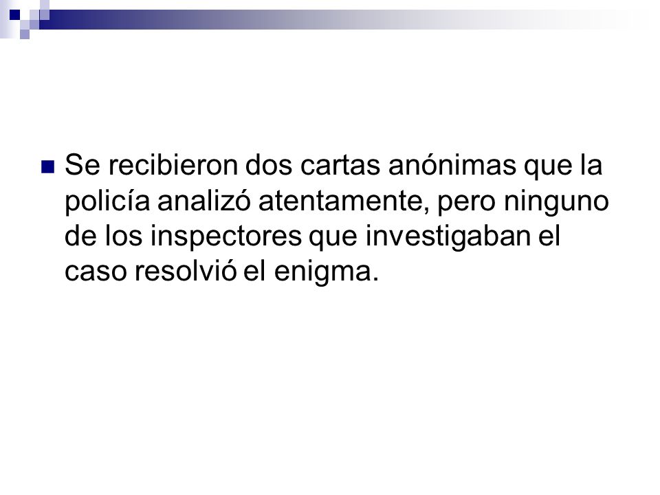 Se recibieron dos cartas anónimas que la policía analizó atentamente, pero ninguno de los inspectores que investigaban el caso resolvió el enigma.