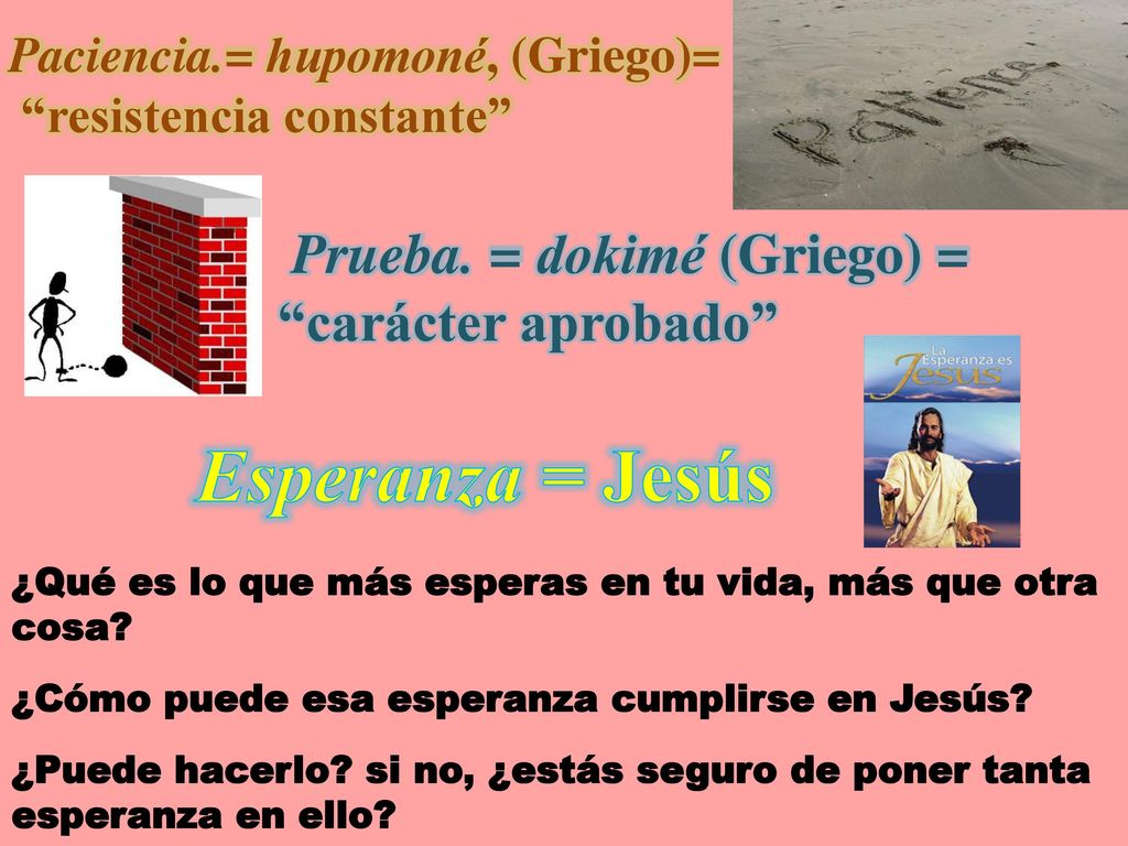 Esperanza = Jesús Prueba. = dokimé (Griego) = carácter aprobado
