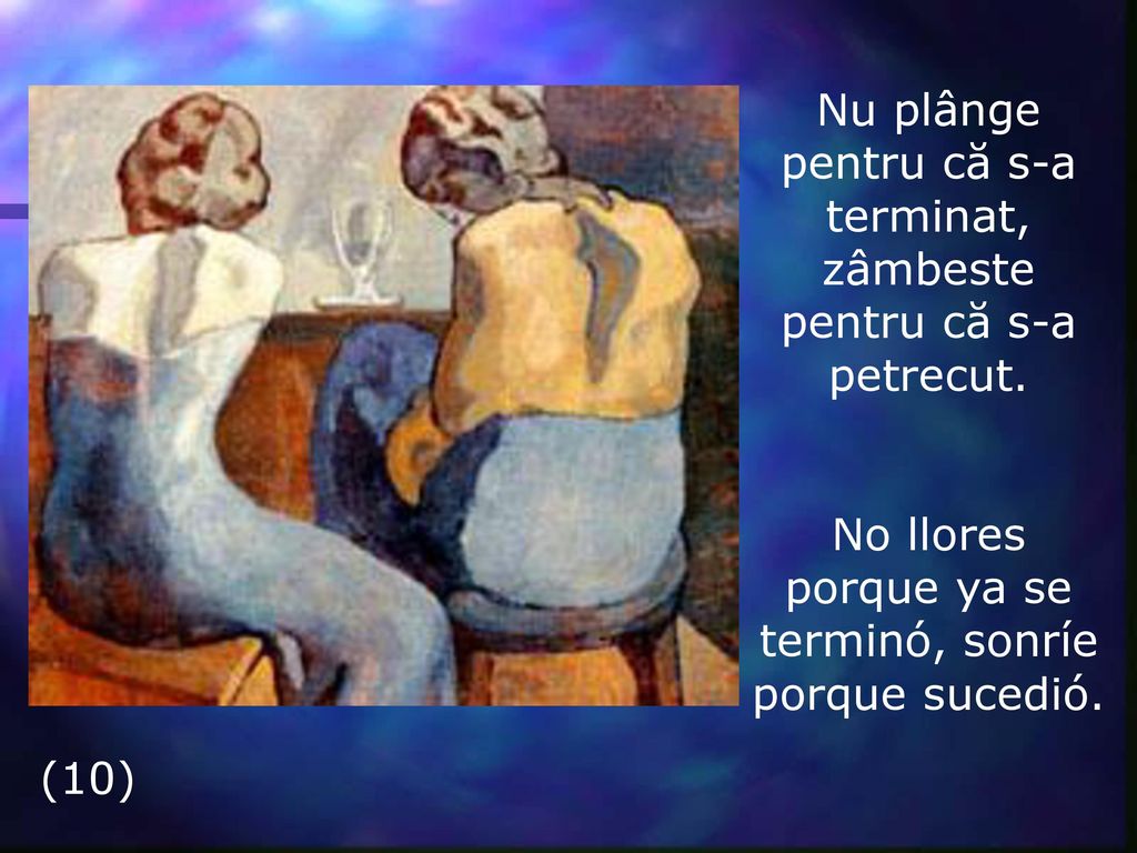 Nu plânge pentru că s-a terminat, zâmbeste pentru că s-a petrecut.