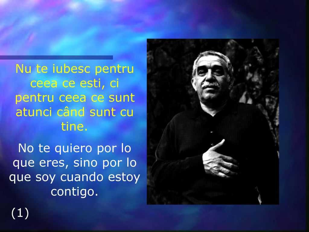 Nu te iubesc pentru ceea ce esti, ci pentru ceea ce sunt atunci când sunt cu tine.