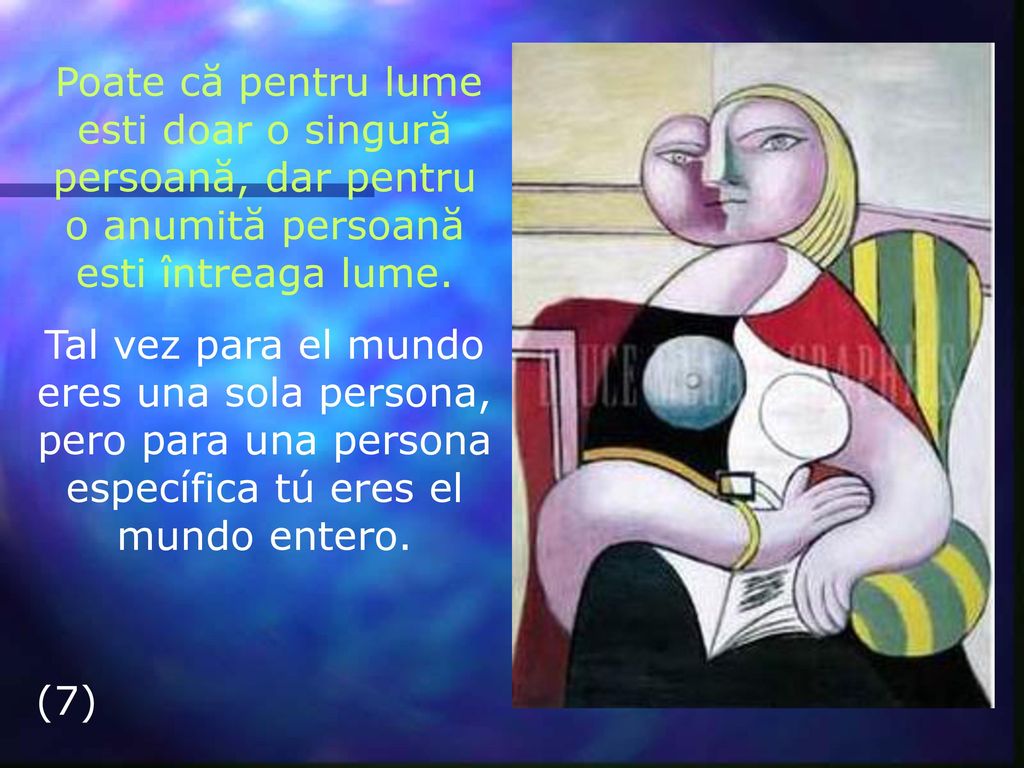 Poate că pentru lume esti doar o singură persoană, dar pentru o anumită persoană esti întreaga lume.