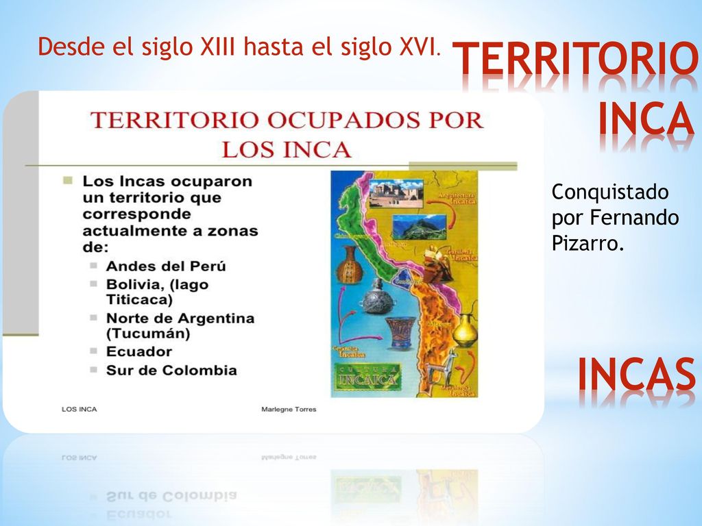 TERRITORIO INCA INCAS Desde el siglo XIII hasta el siglo XVI.