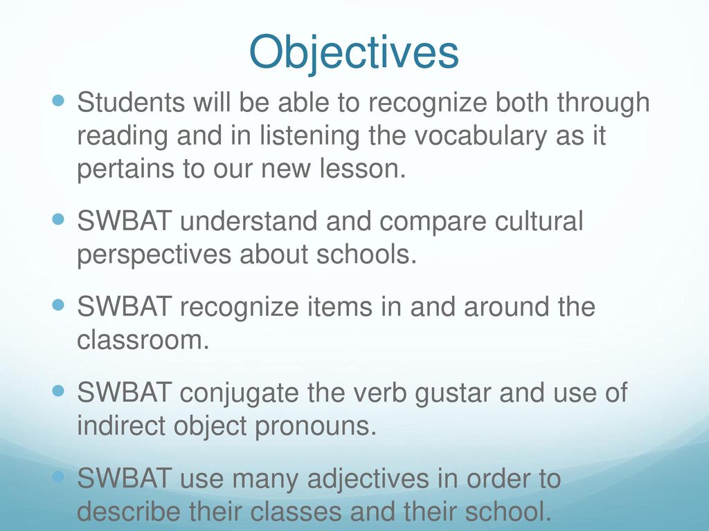 Objectives Students will be able to recognize both through reading and in listening the vocabulary as it pertains to our new lesson.