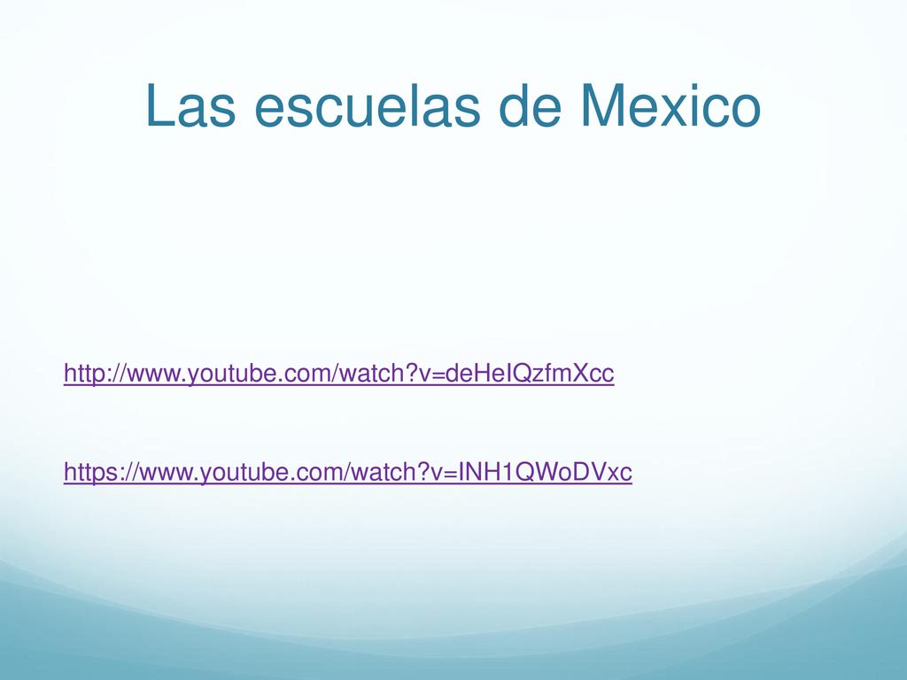 Las escuelas de Mexico   v=deHeIQzfmXcc   v=INH1QWoDVxc